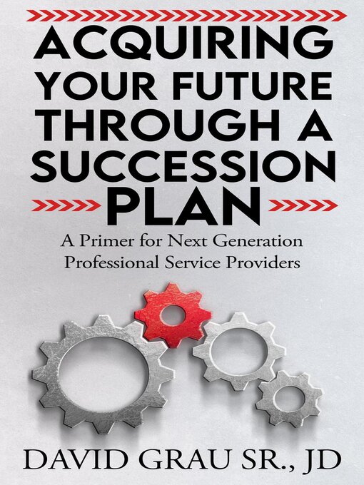 Title details for Acquiring Your Future Through a Succession Plan by David Grau Sr. JD - Available